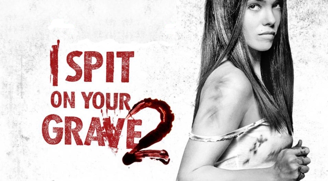 I Spit On Your Grave 2: A Review of Revenge & Brutality