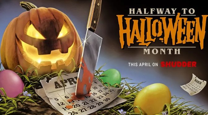 April Is “Halfway To Halloween” On Shudder: New Season Of Last Drive-In And Much More!